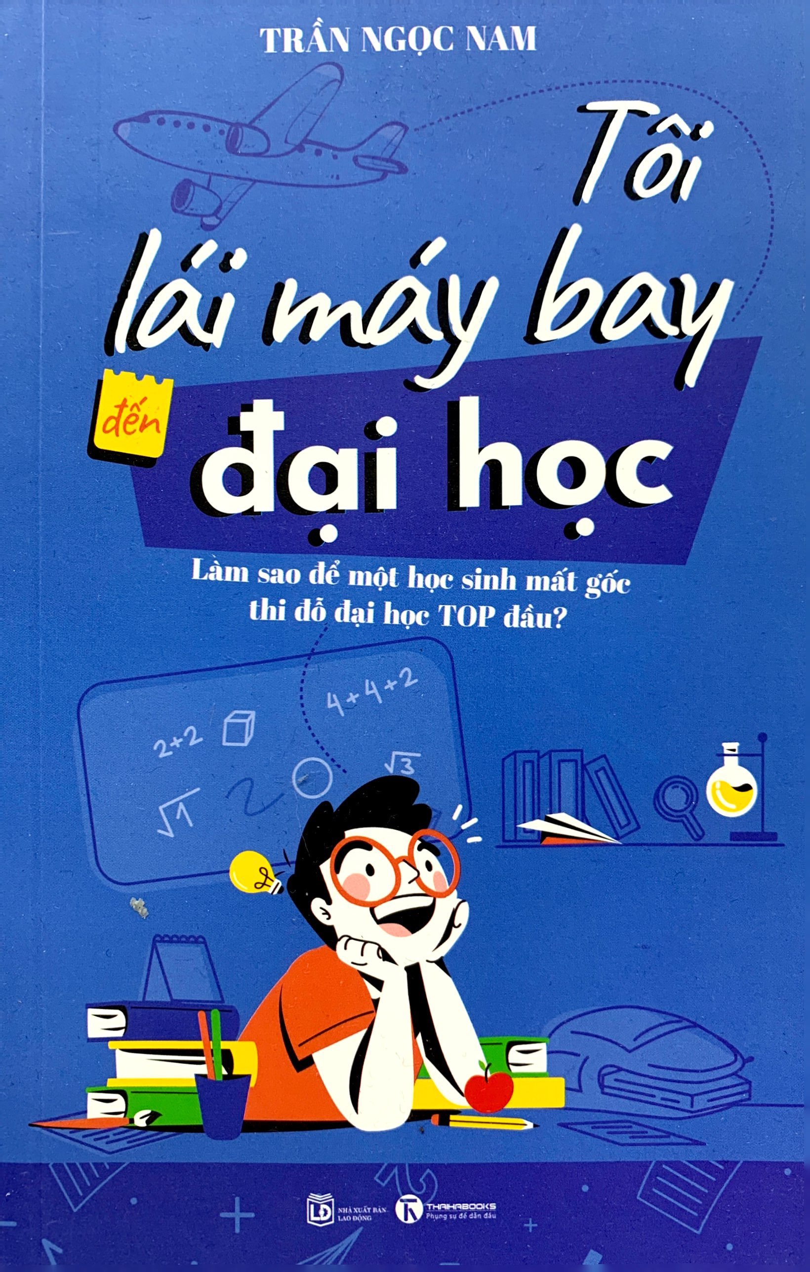 tôi lái máy bay đến đại học - làm sao để một học sinh mất gốc thi đỗ đại học top đầu?