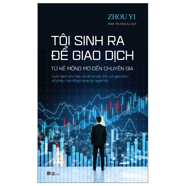 Toi Sinh Ra De Giao Dich - Tu Ke Mong Mo Den Chuyen Gia