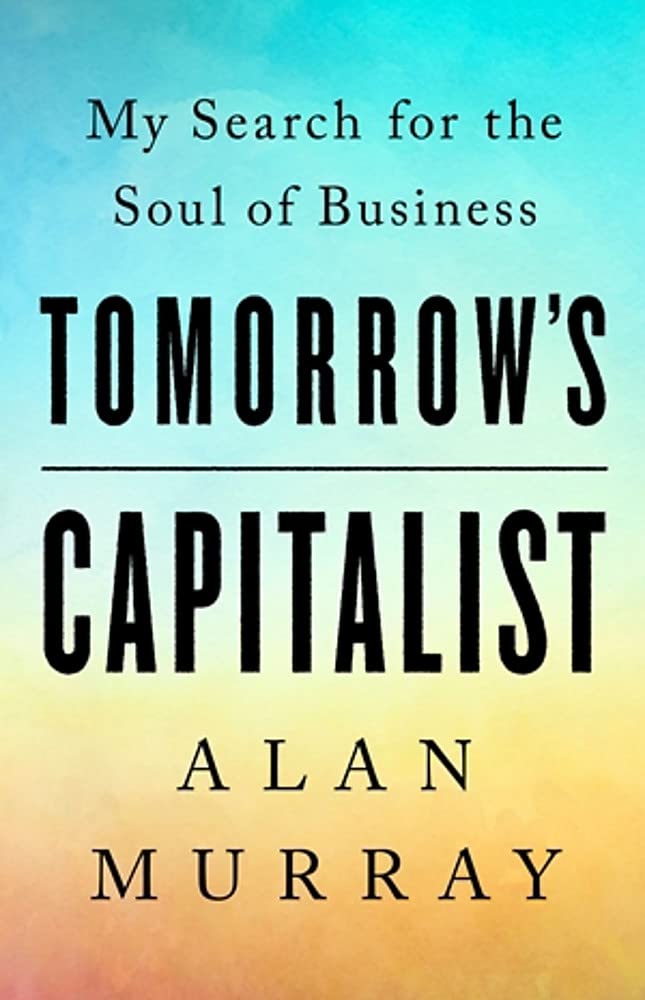 tomorrow's capitalist: my search for the soul of business