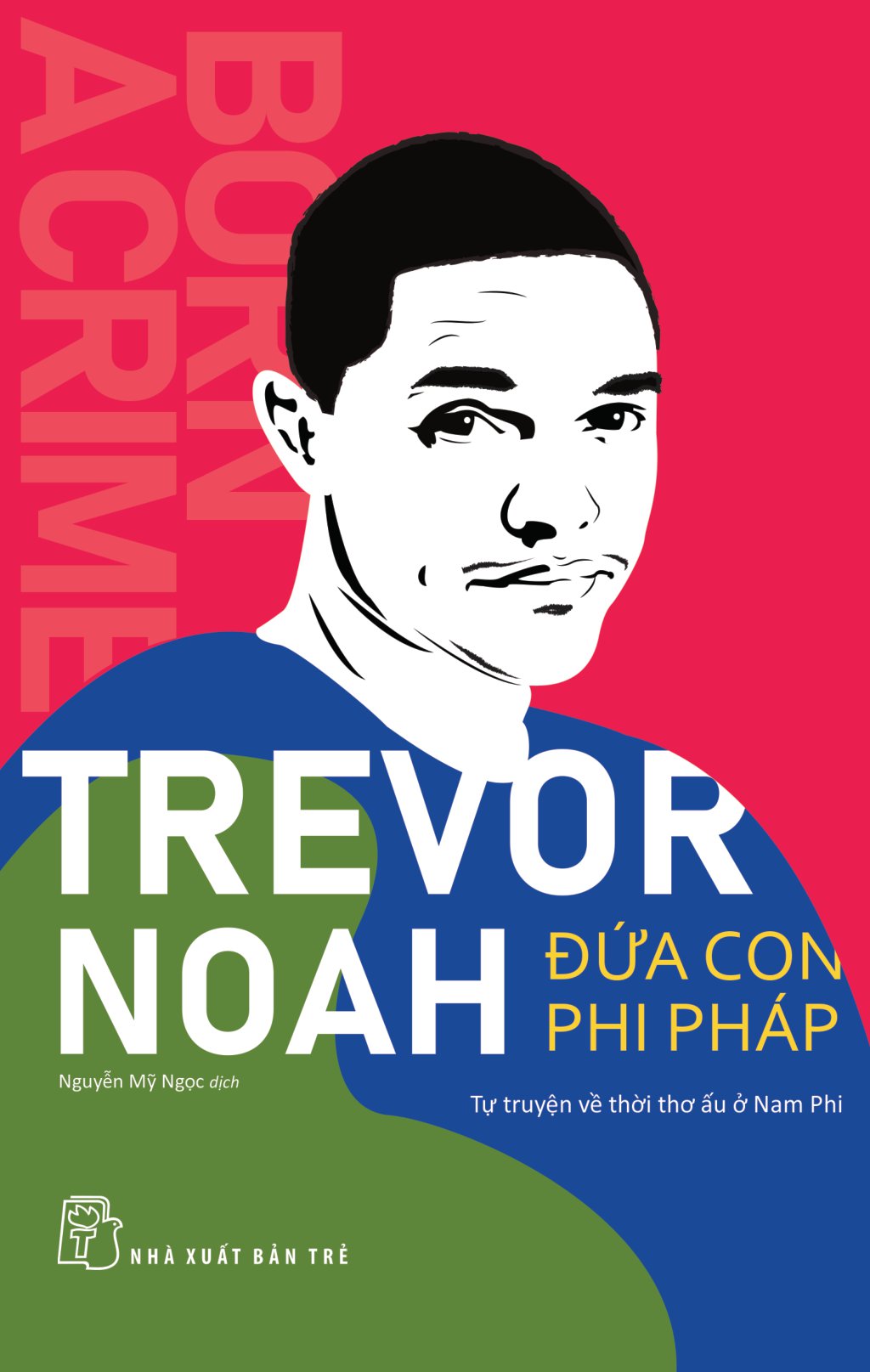 trevor noah - đứa con phi pháp - tự truyện về thời thơ ấu ở nam phi