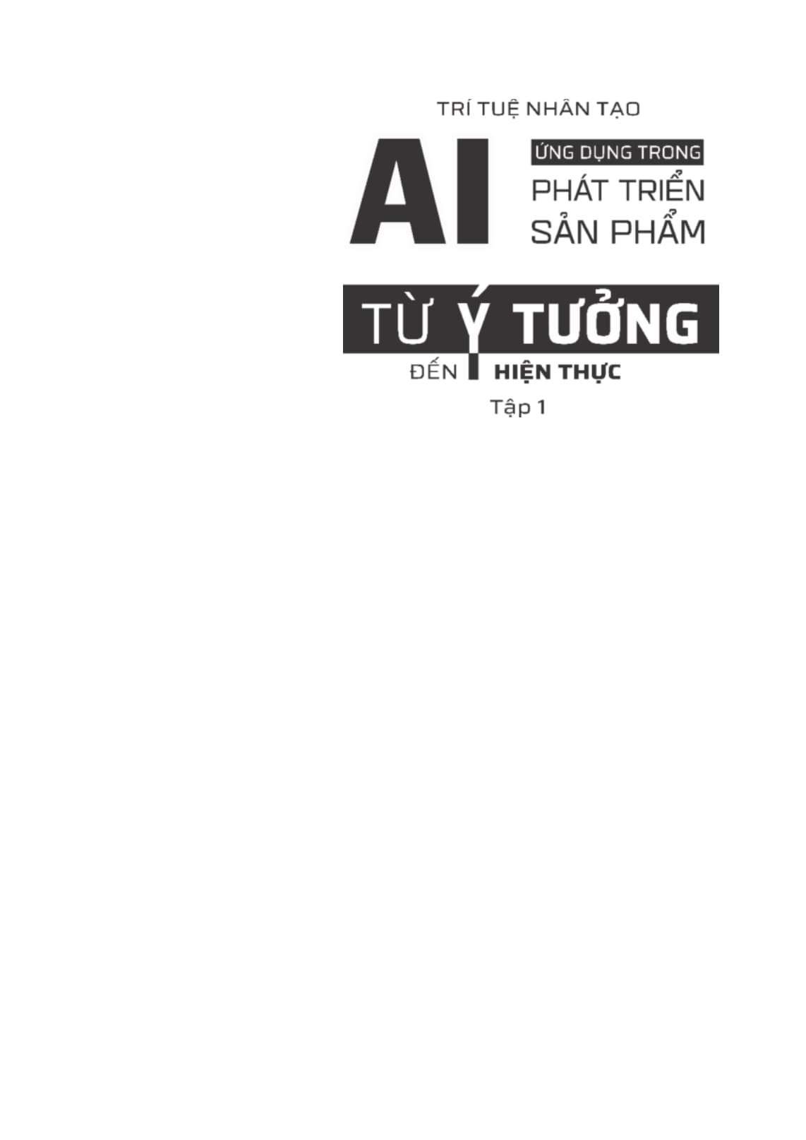 Tri Tue Nhan Tao AI - Ung Dung Trong Phat Trien San Pham - Tu Y Tuong Den Hien Thuc - Tap 1