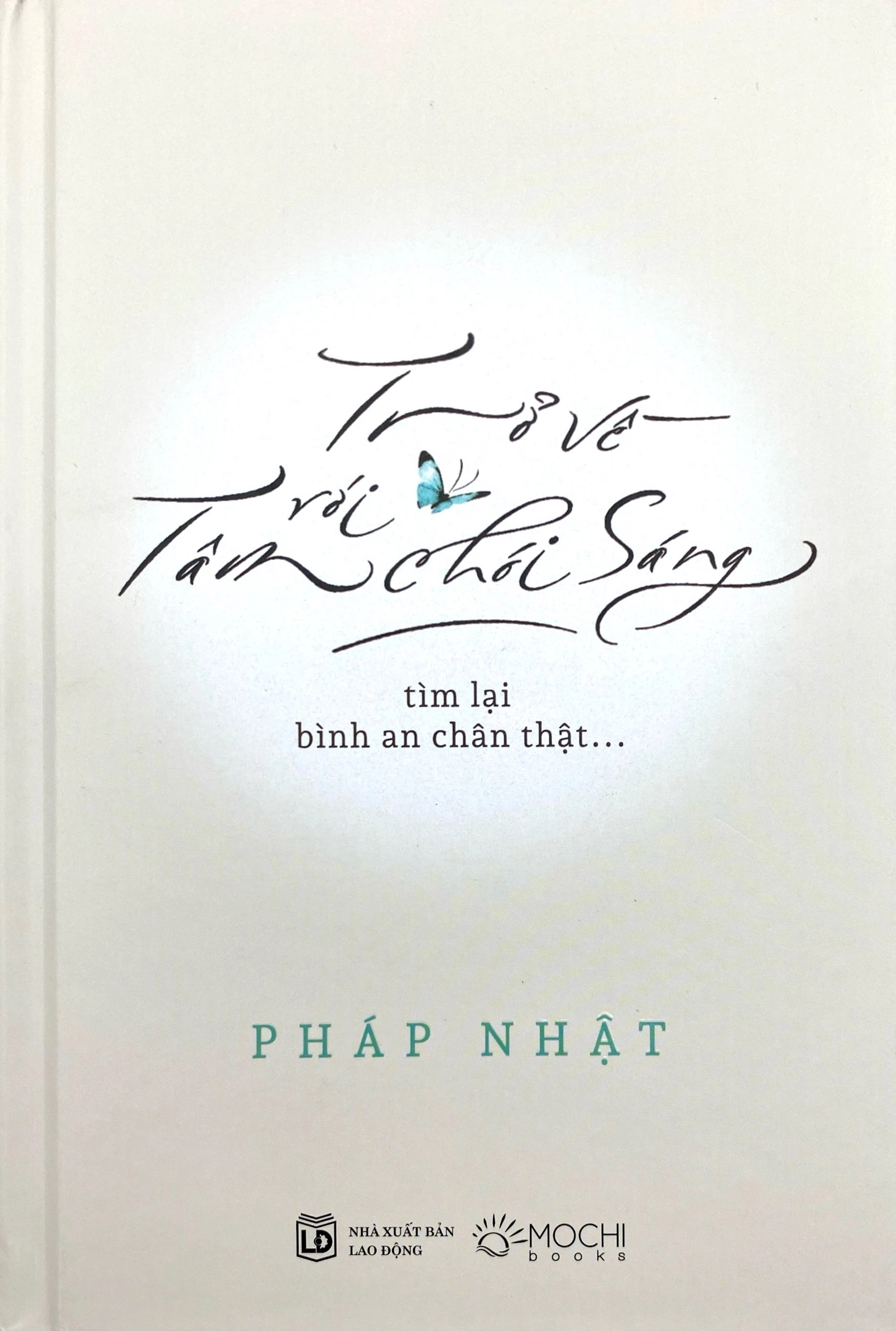 Trở Về Với Tâm Chói Sáng - Tìm Lại Bình An Chân Thật… - Bìa Cứng