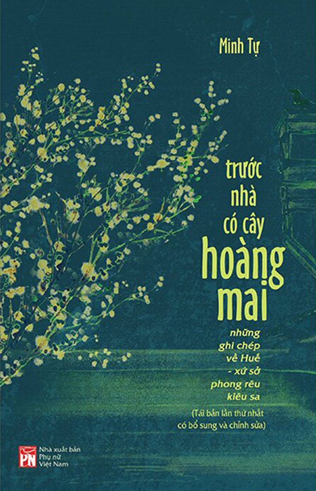 trước nhà có cây hoàng mai - những ghi chép về huế - xứ sở phong rêu kiêu sa (tái bản 2024)