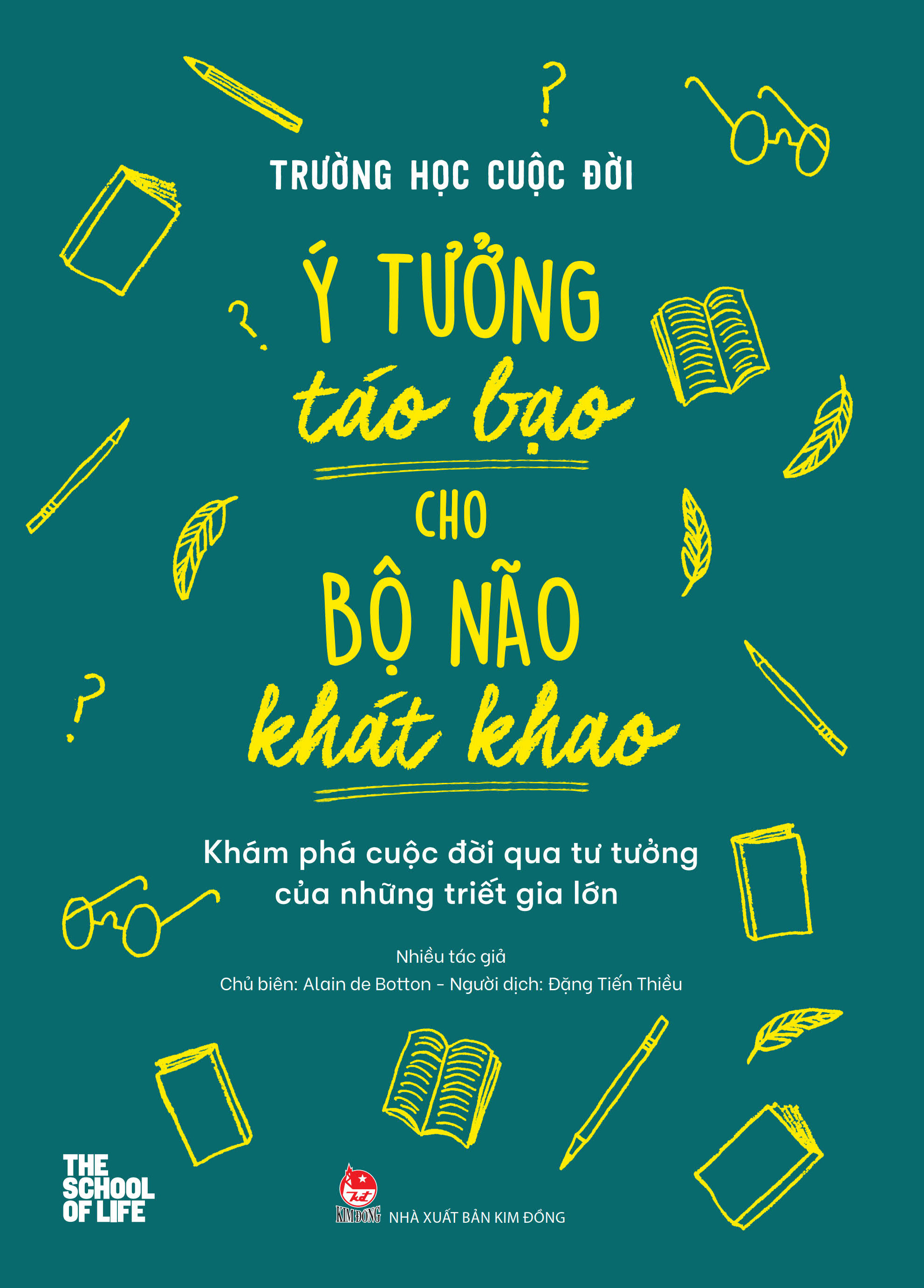 trường học cuộc đời - ý tưởng táo bạo cho bộ não khát khao - khám phá cuộc đời qua tư tưởng của những triết gia lớn