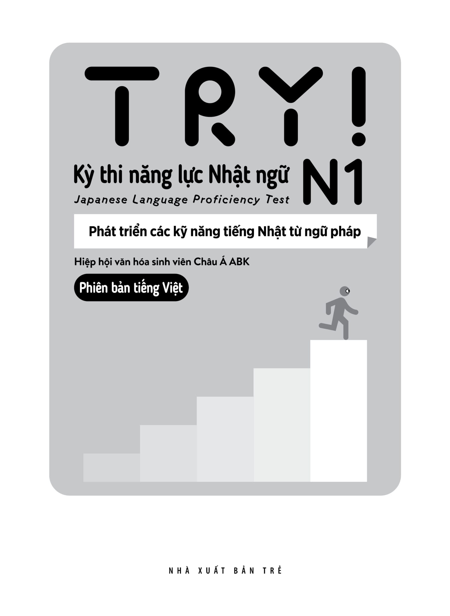 try! thi năng lực nhật ngữ n1 - phát triển các kỹ năng tiếng nhật từ ngữ pháp (phiên bản tiếng việt)