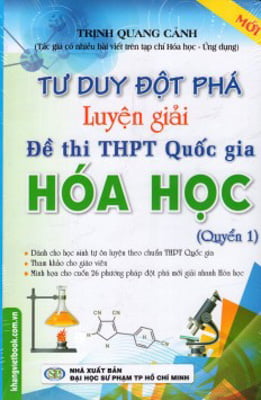 tư duy đột phá - luyện giải đề thi thpt quốc gia hóa học (quyển 1)