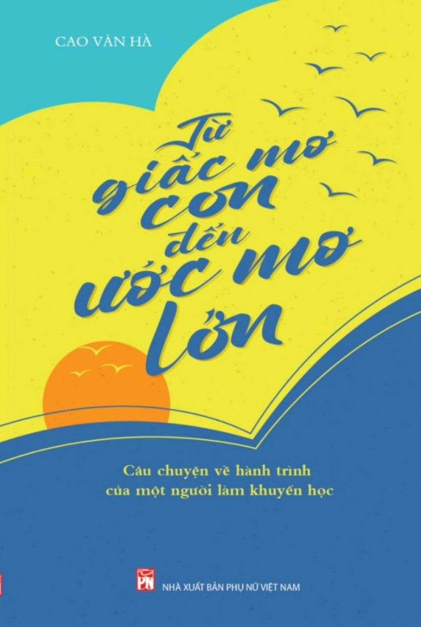 từ giấc mơ con đế ước mơ lớn - câu chuyện về hành trình của một người làm khuyến học