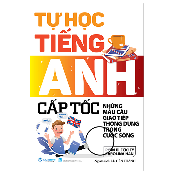 tự học tiếng anh cấp tốc - những mẫu câu giao tiếp thông dụng trong cuộc sống (tái bản 2024)