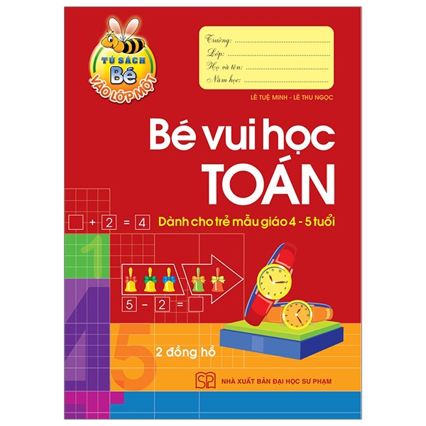 tủ sách bé vào lớp 1 - bé vui học toán (dành cho trẻ mẫu giáo 4 - 5 tuổi) - tái bản 2020