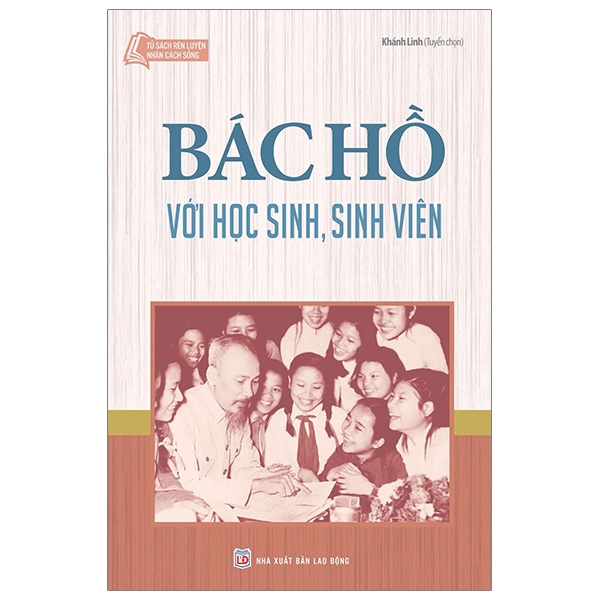 tủ sách rèn luyện nhân cách sống - bác hồ với học sinh, sinh viên (tái bản 2024)