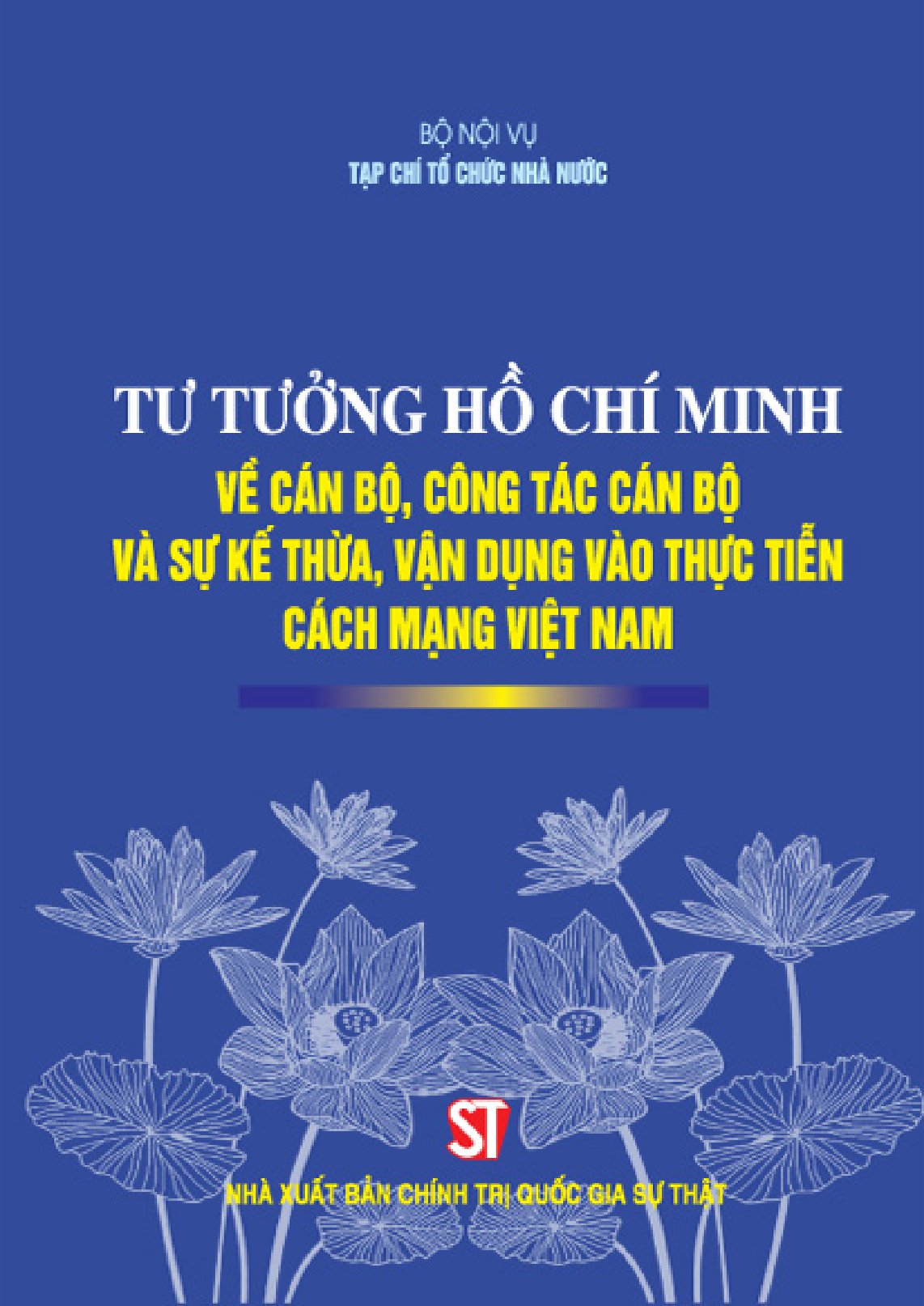 tư tưởng hồ chí minh về cán bộ, công tác cán bộ và sự kế thừa, vận dụng vào thực tiễn cách mạng việt nam