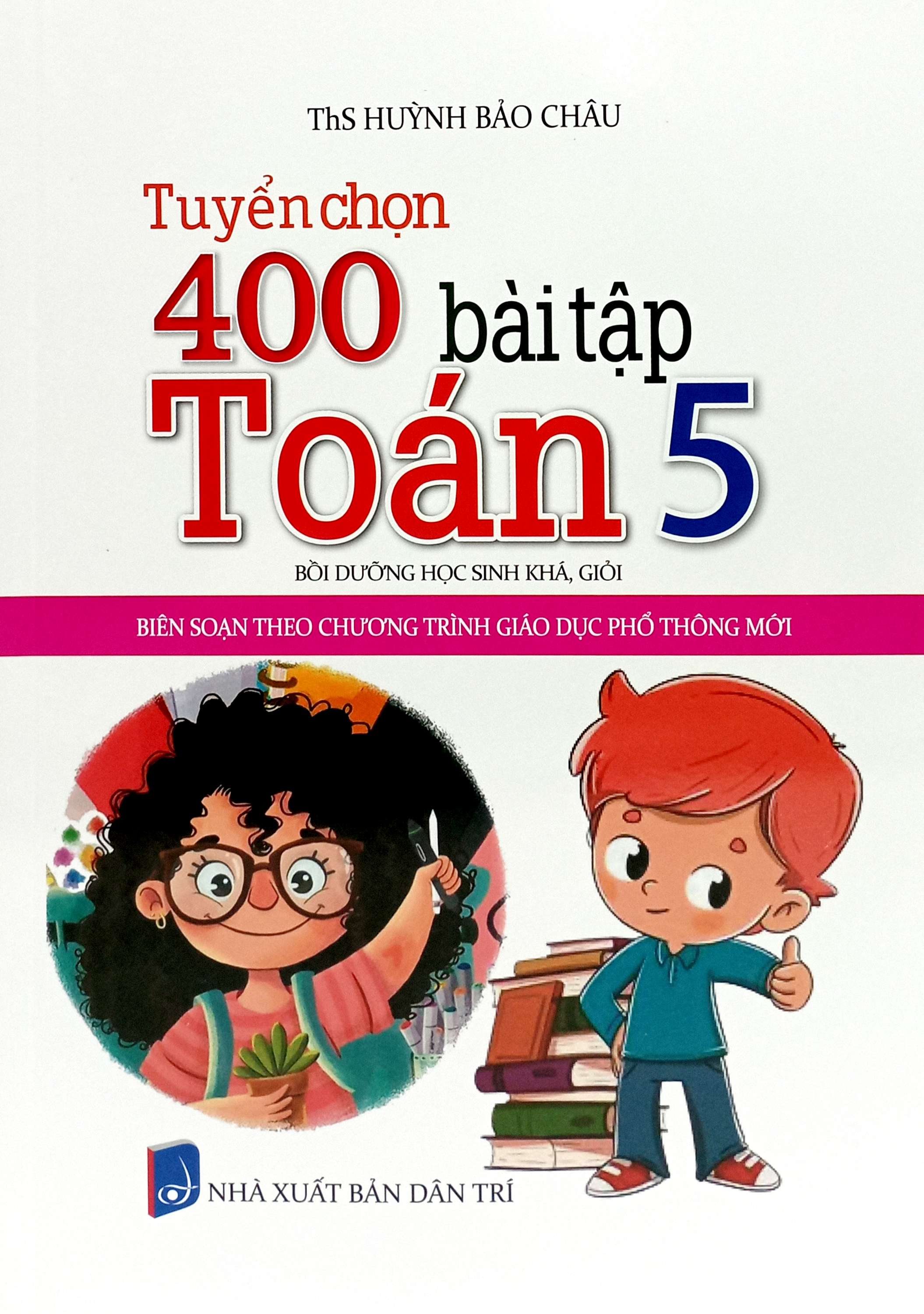 tuyển chọn 400 bài tập toán 5 - bồi dưỡng học sinh khá, giỏi (biên soạn theo chương trình giáo dục phổ thông mới)