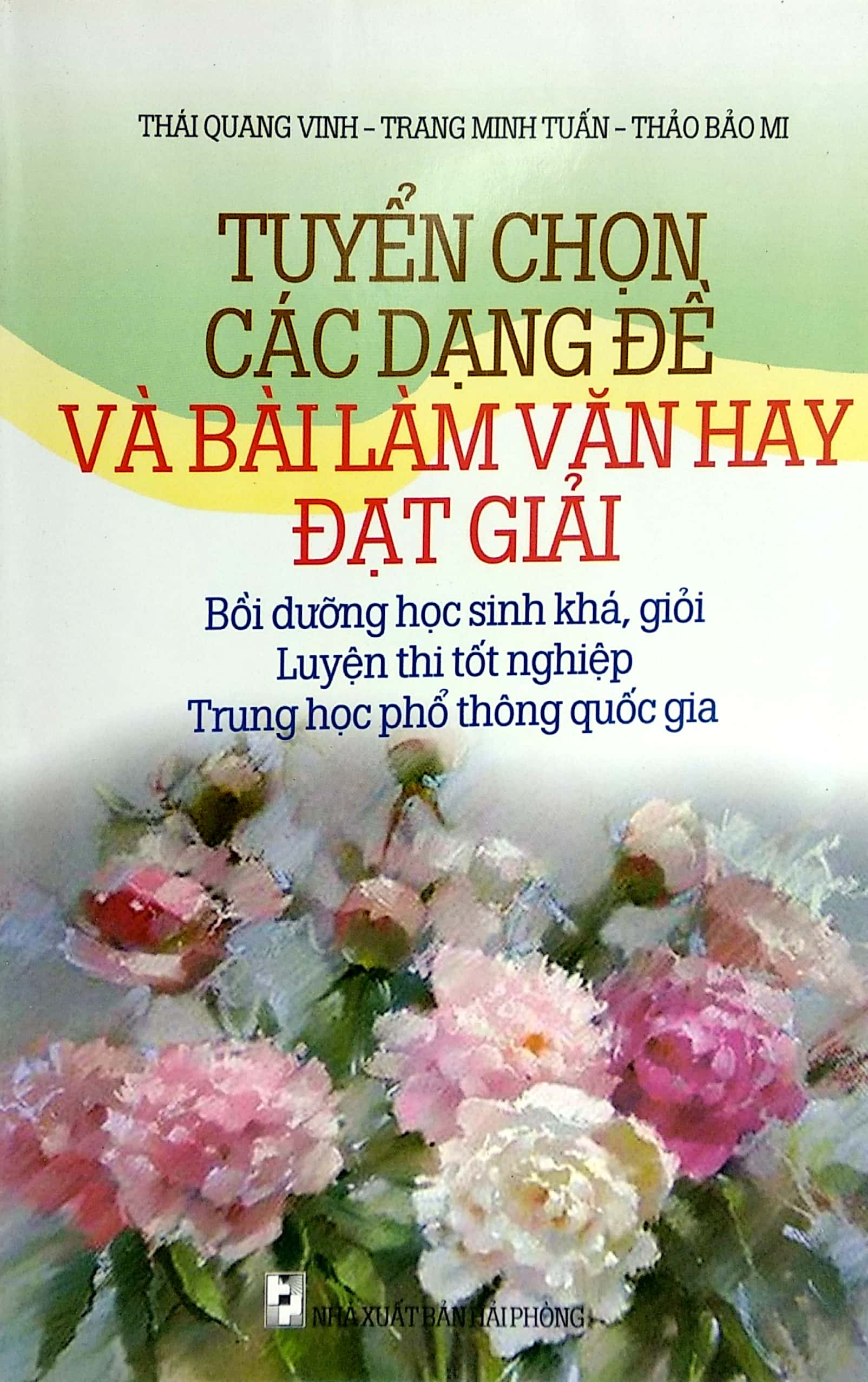 tuyển chọn các dạng đề và bài làm văn đạt giải - bồi dưỡng học sinh khá, giỏi, luyện thi tốt nghiệp, trung học phổ thông quốc gia