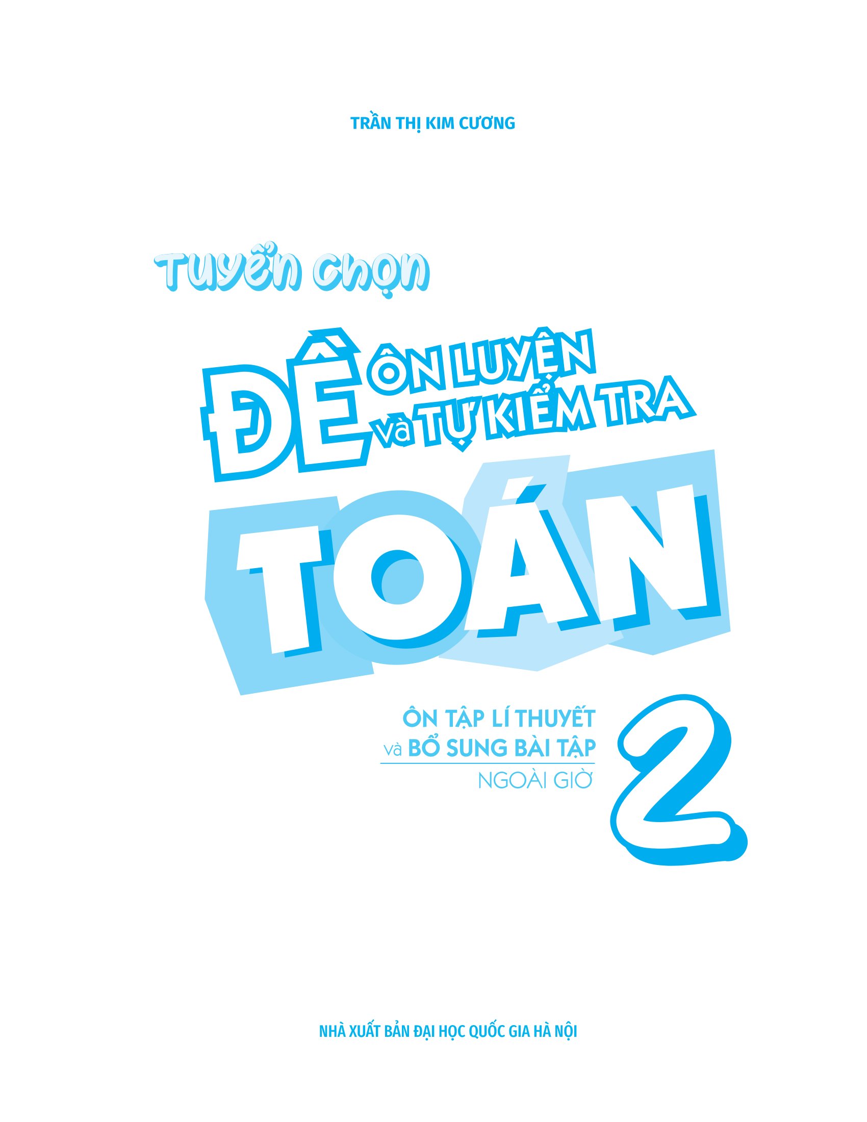 Tuyển Chọn Đề Ôn Luyện Và Tự Kiểm Tra Toán 2 (Tái Bản 2025)