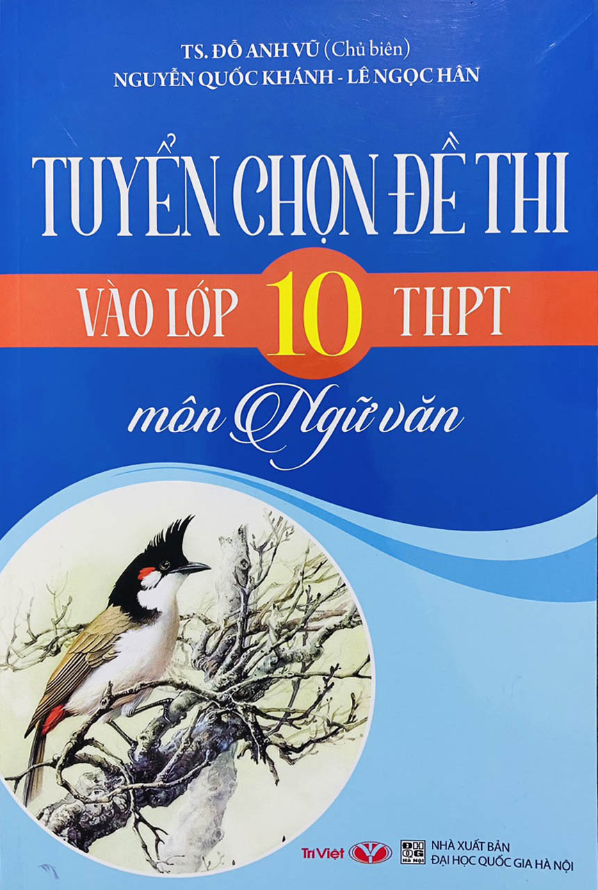 tuyển chọn đề thi vào lớp 10 thpt môn ngữ văn (tái bản 2023)