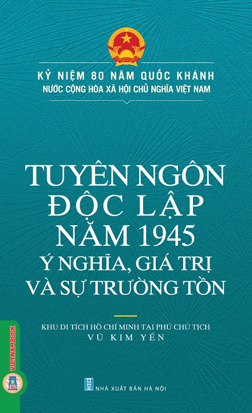 Tuyên Ngôn Độc Lập Năm 1945 - Ý Nghĩa, Giá Trị Và Sự Trường Tồn