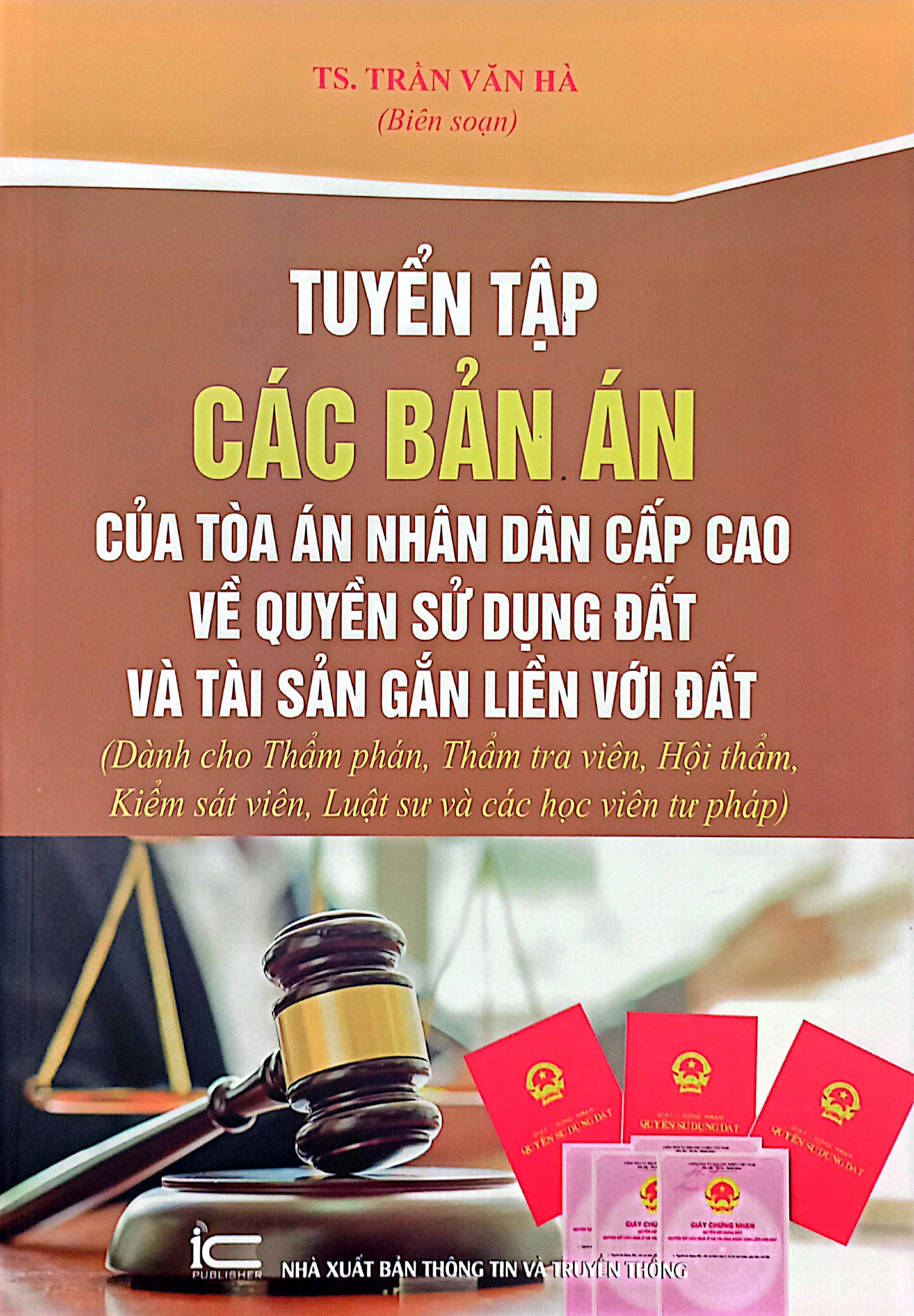 tuyển tập các bản án của tòa án nhân dân cấp cao về quyền sử dụng đất và tài sản gắn liền với đất (dành cho thẩm phán, thẩm tra viên, hội thẩm, kiểm sát viên, luật sư và các học viên tư pháp)