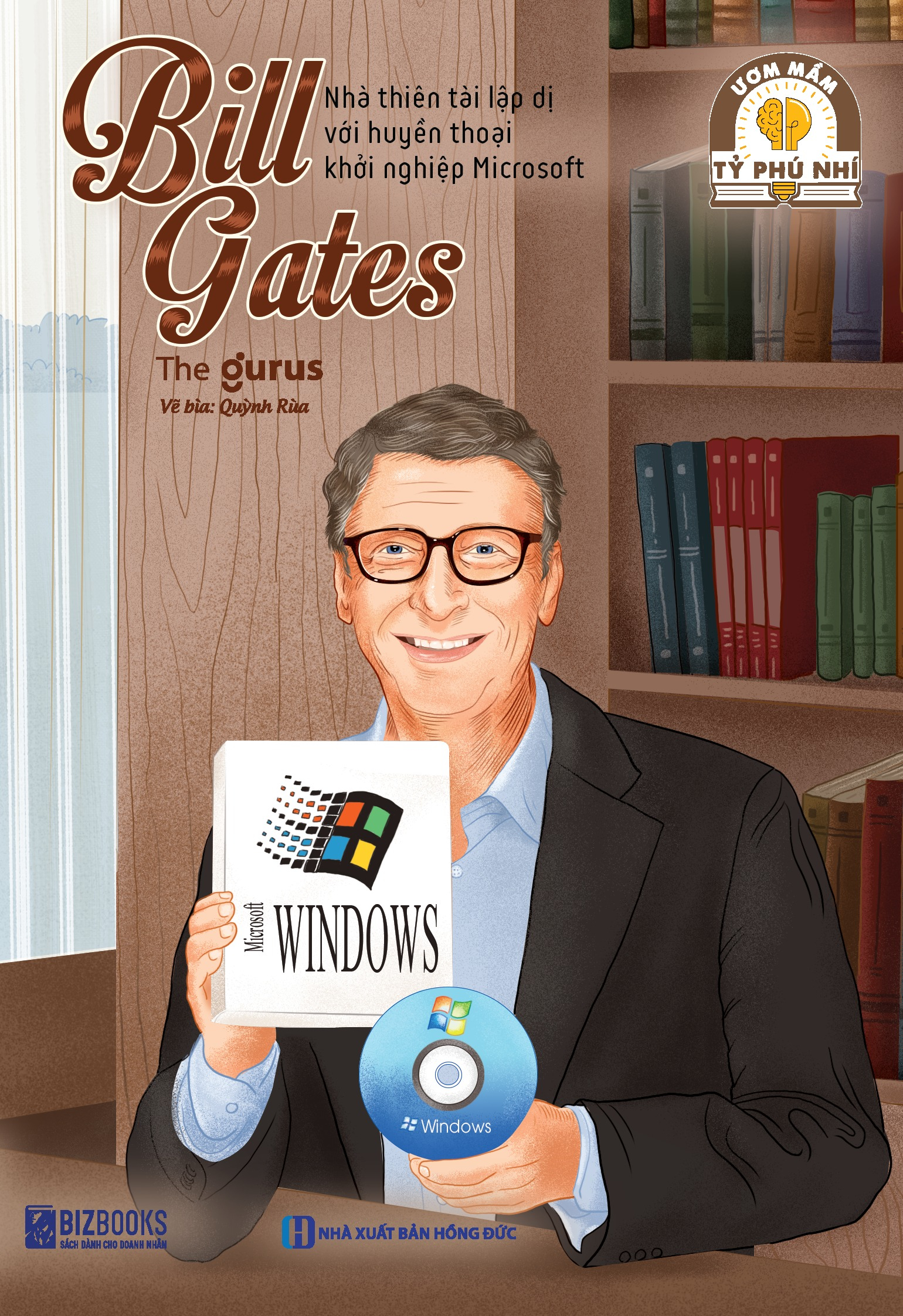 Ươm Mầm Tỷ Phú Nhí - Bill Gates - Nhà Thiên Tài Lập Dị Với Huyền Thoại Khởi Nghiệp Microsoft (Tái Bản 2025)