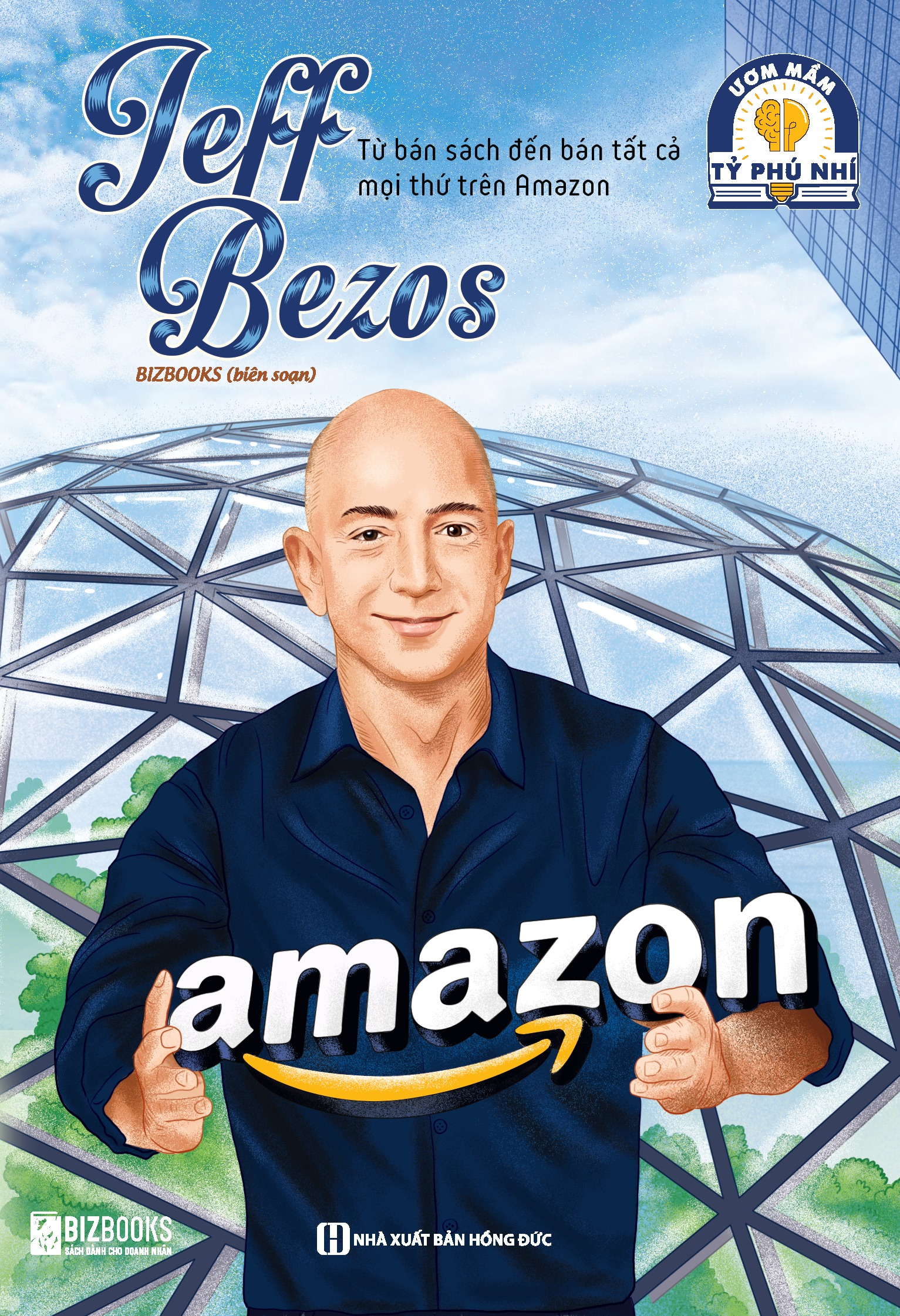 Ươm Mầm Tỷ Phú Nhí - Jeff Bezos - Từ Bán Sách Đến Bán Tất Cả Mọi Thứ Trên Amazon (Tái Bản 2025)