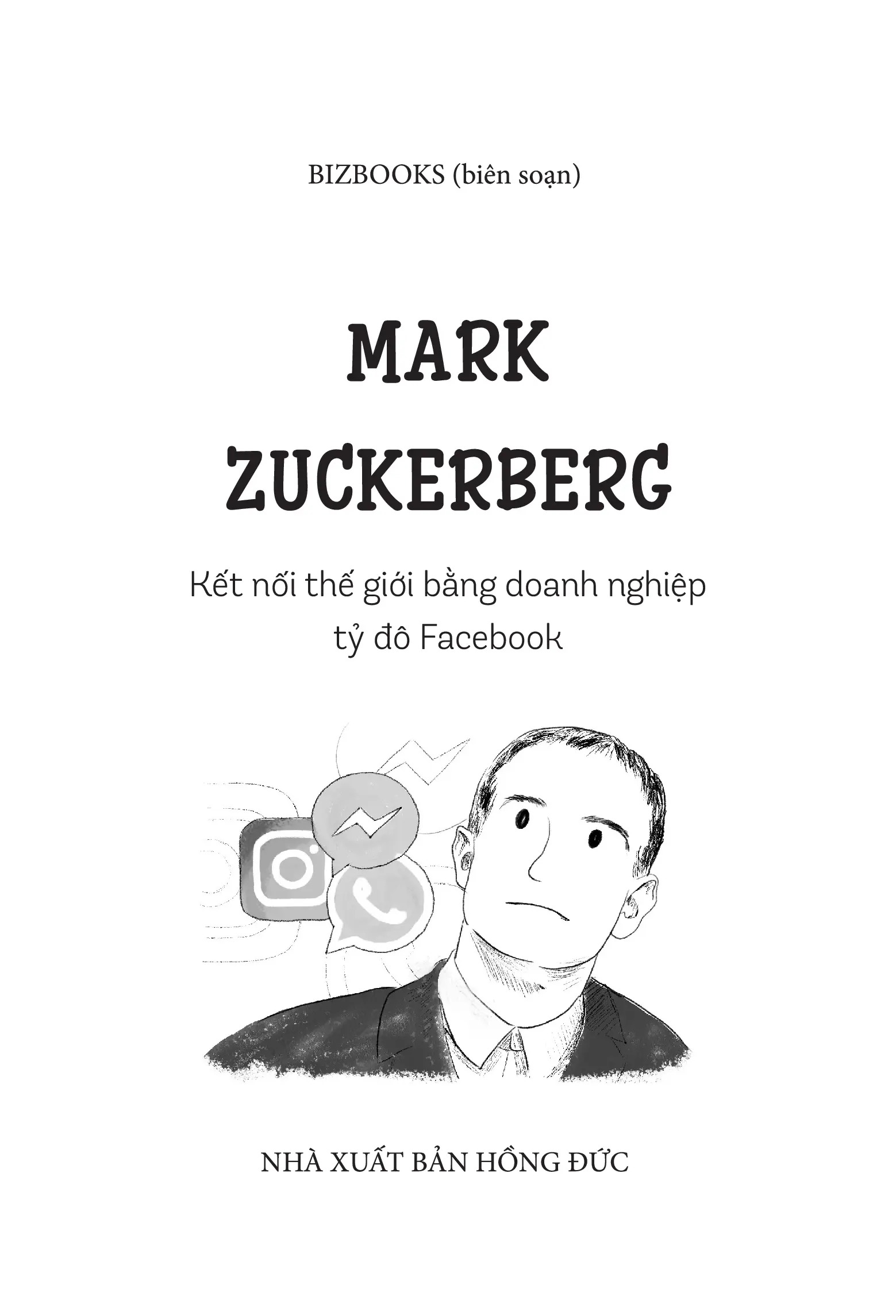 Ươm Mầm Tỷ Phú Nhí - Mark Zuckerberg - Kết Nối Thế Giới Bằng Doanh Nghiệp Tỷ Đô Facebook (Tái Bản 2025)