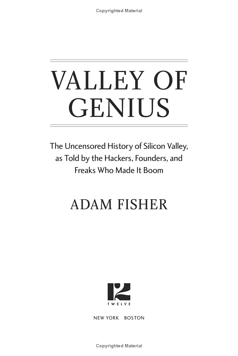 valley of genius: the uncensored history of silicon valley, as told by the hackers, founders, and freaks who made it boom