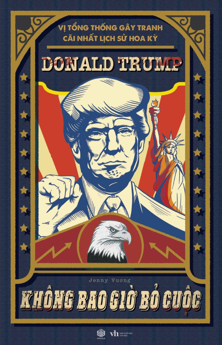 vị tổng thống gây tranh cãi lịch sử hoa kỳ - donald trump - không bao giờ bỏ cuộc