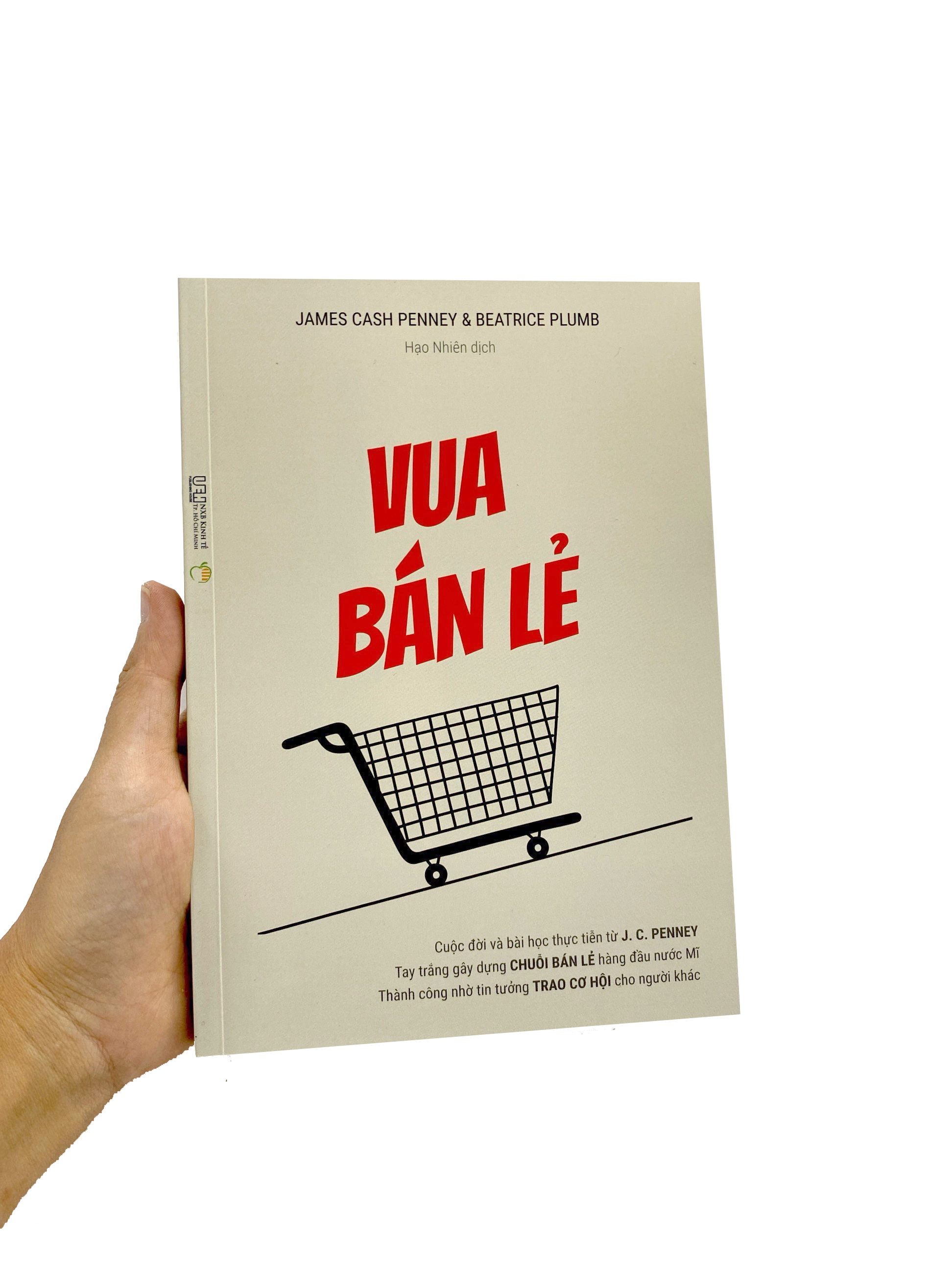 vua bán lẻ - cuộc đời và bài học thực tiễn từ j. c. penney - tay trắng gây dựng chuỗi bán lẻ hàng đầu nước mĩ