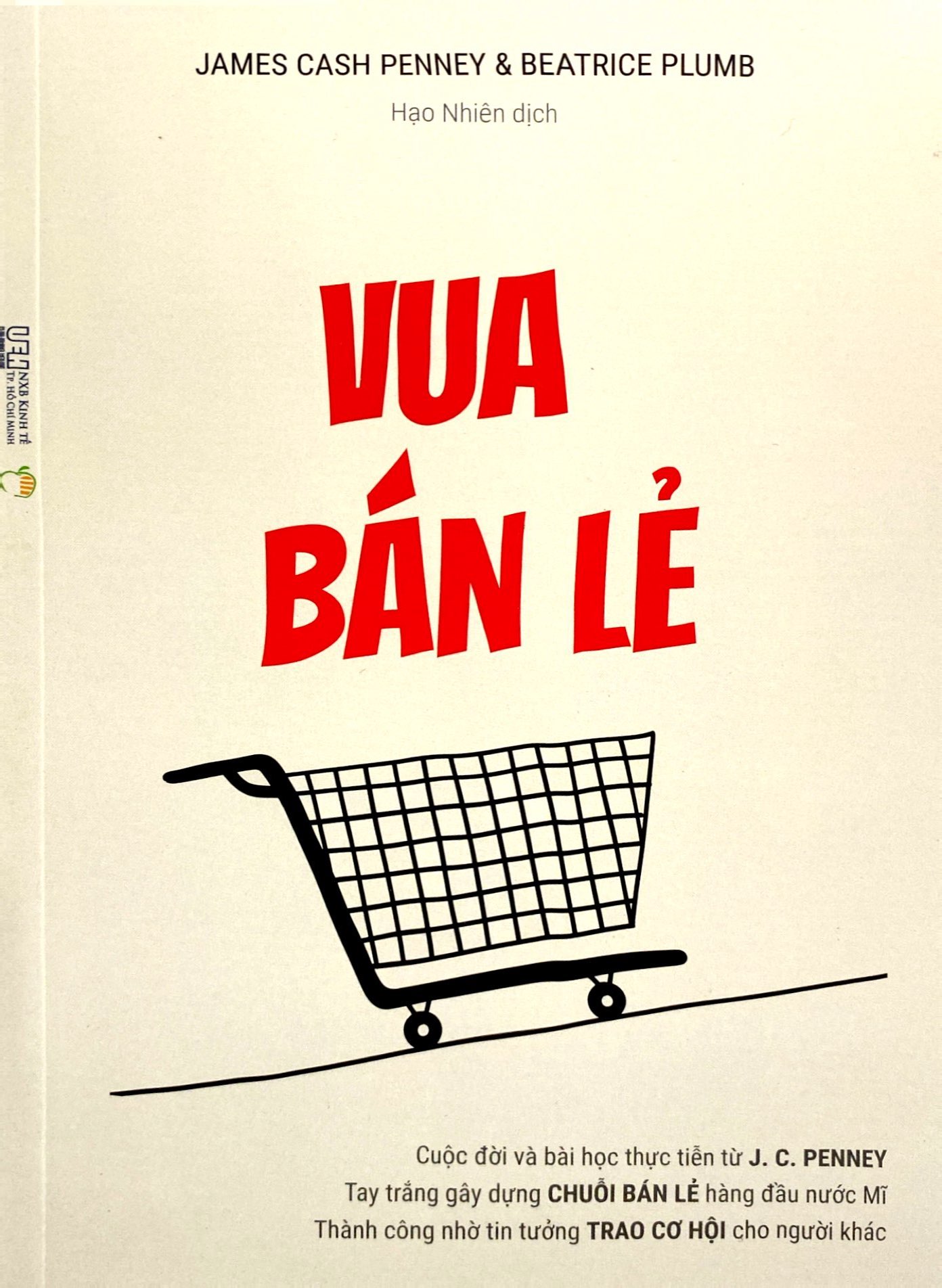 vua bán lẻ - cuộc đời và bài học thực tiễn từ j. c. penney - tay trắng gây dựng chuỗi bán lẻ hàng đầu nước mĩ