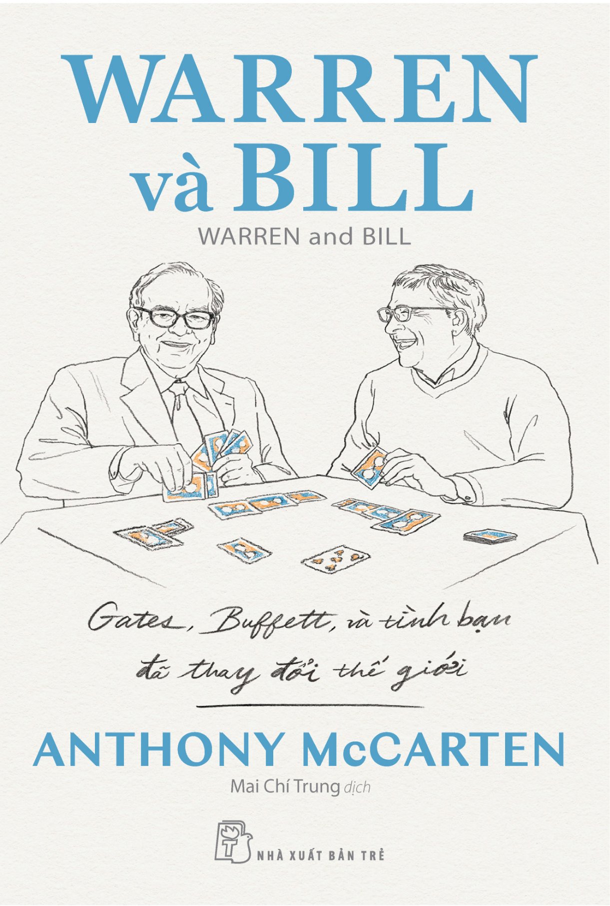 Warren Và Bill - Gates, Buffett Và Tình Bạn Đã Thay Đổi Thế Giới