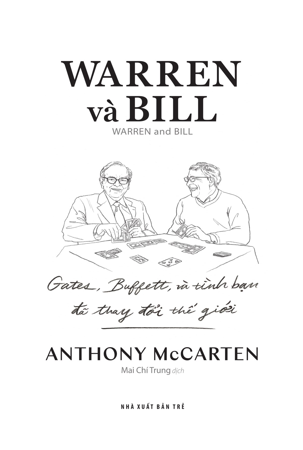 Warren Và Bill - Gates, Buffett Và Tình Bạn Đã Thay Đổi Thế Giới