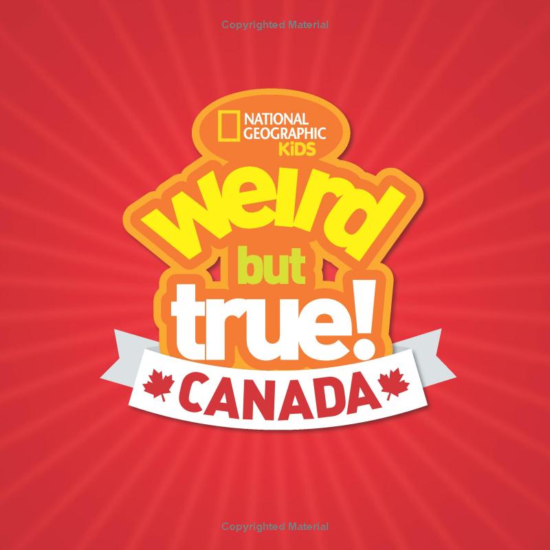 weird but true! canada: 300 outrageous facts about the true north