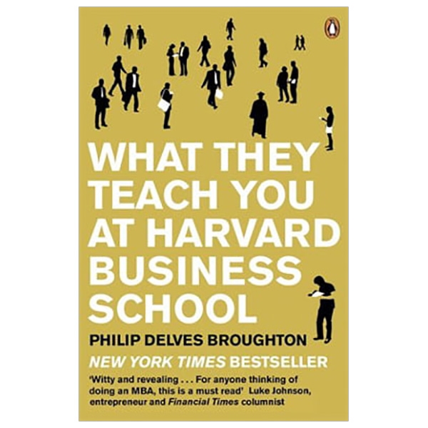 what they teach you at harvard business school: my two years inside the cauldron of capitalism