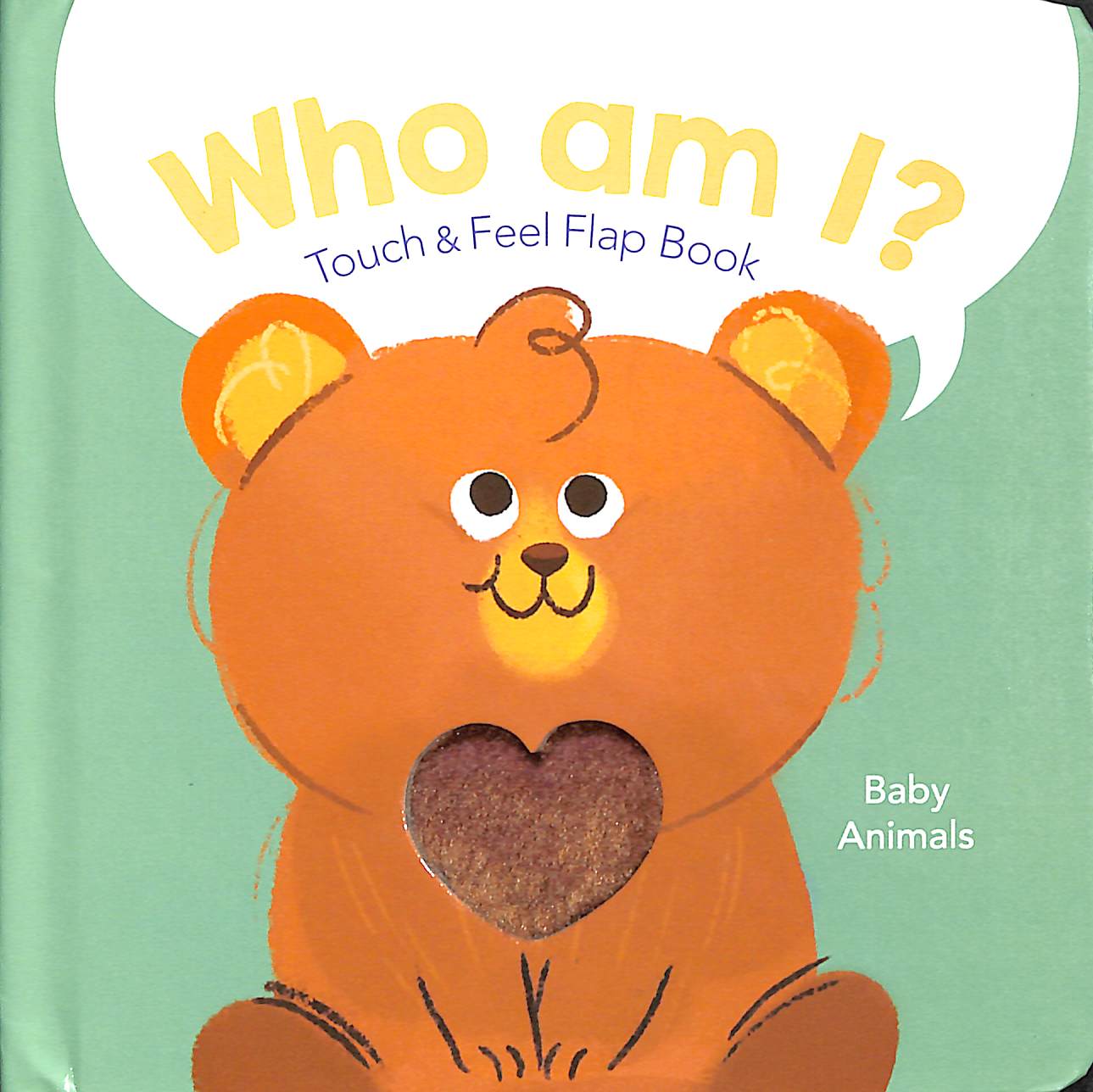 who am i? touch & feel flap book: baby animals