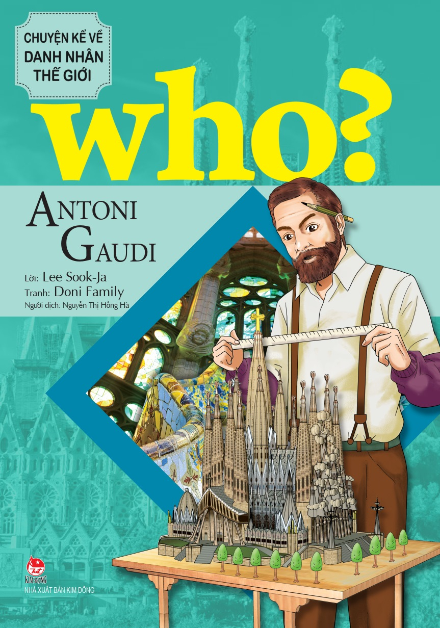 who? chuyện kể về danh nhân thế giới - antoni gaudi