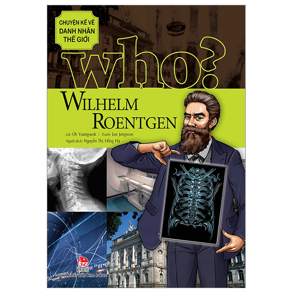 who? chuyện kể về danh nhân thế giới - wilhelm roentgen (tái bản 2023)