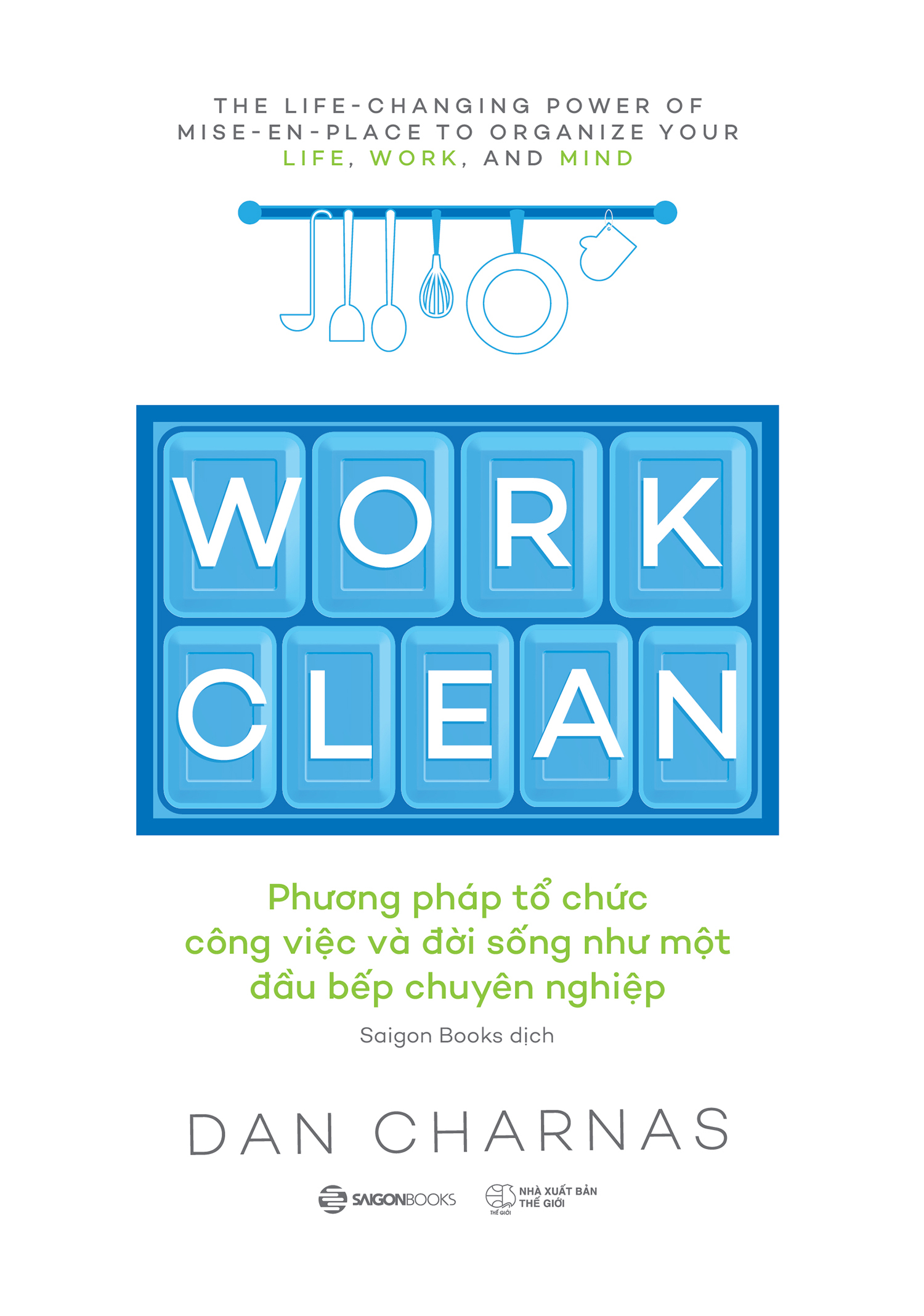 work clean - phương pháp tổ chức công việc và đời sống như một đầu bếp chuyên nghiệp
