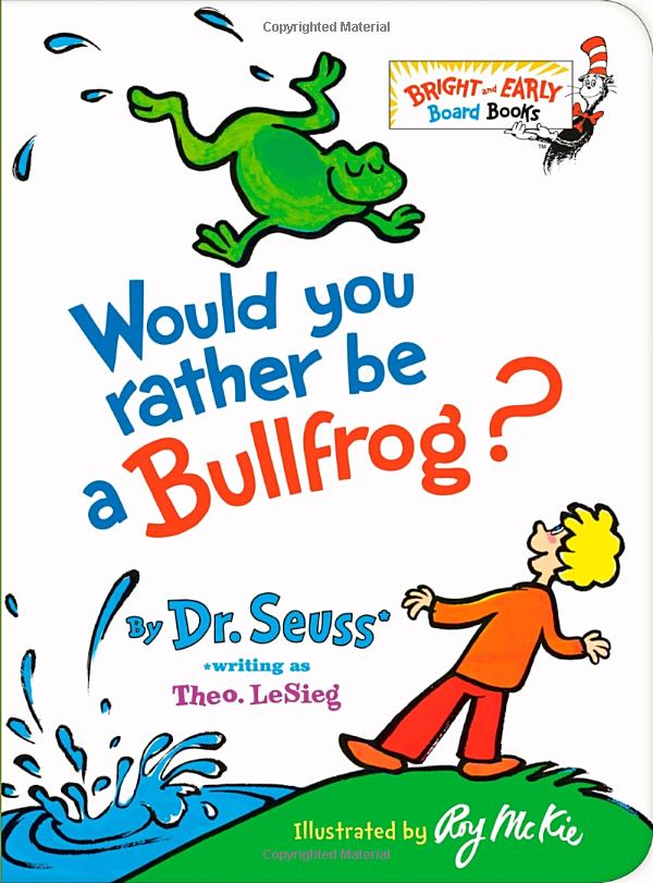 would you rather be a bullfrog? (bright & early board books)