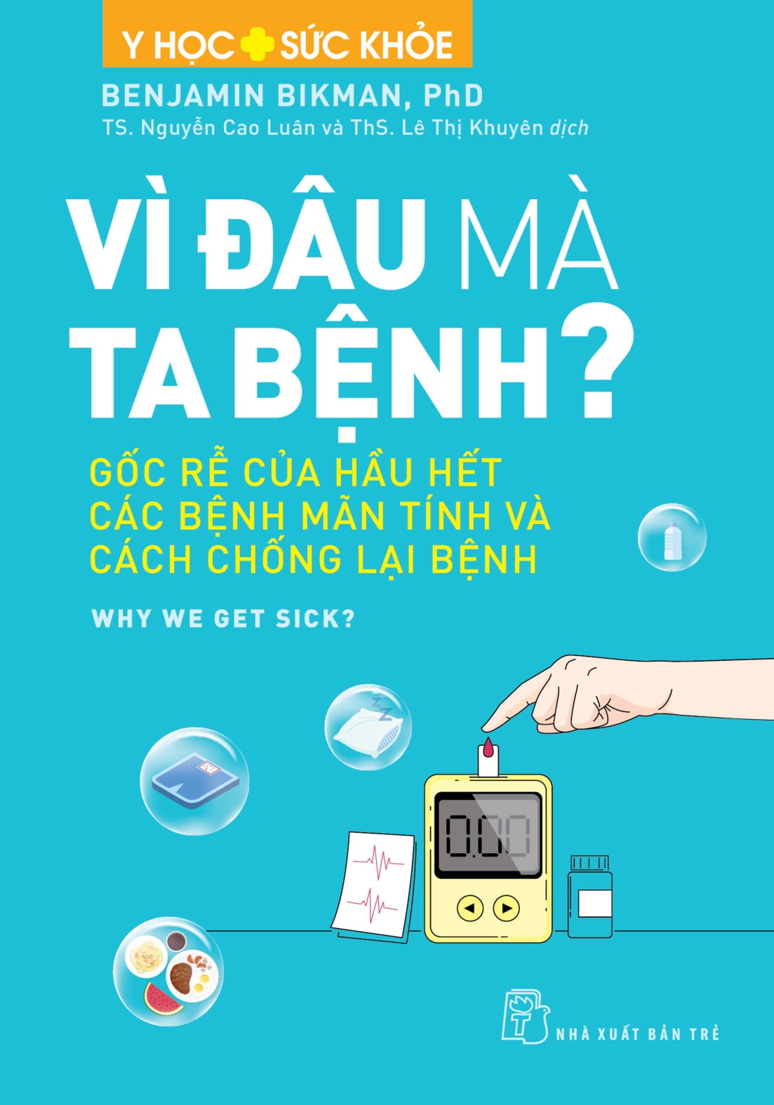 Y Học Và Sức Khỏe - Vì Đâu Mà Ta Bệnh? - Gốc Rễ Của Hầu Hết Các Bệnh Mãn Tính Và Cách Chống Lại Bệnh