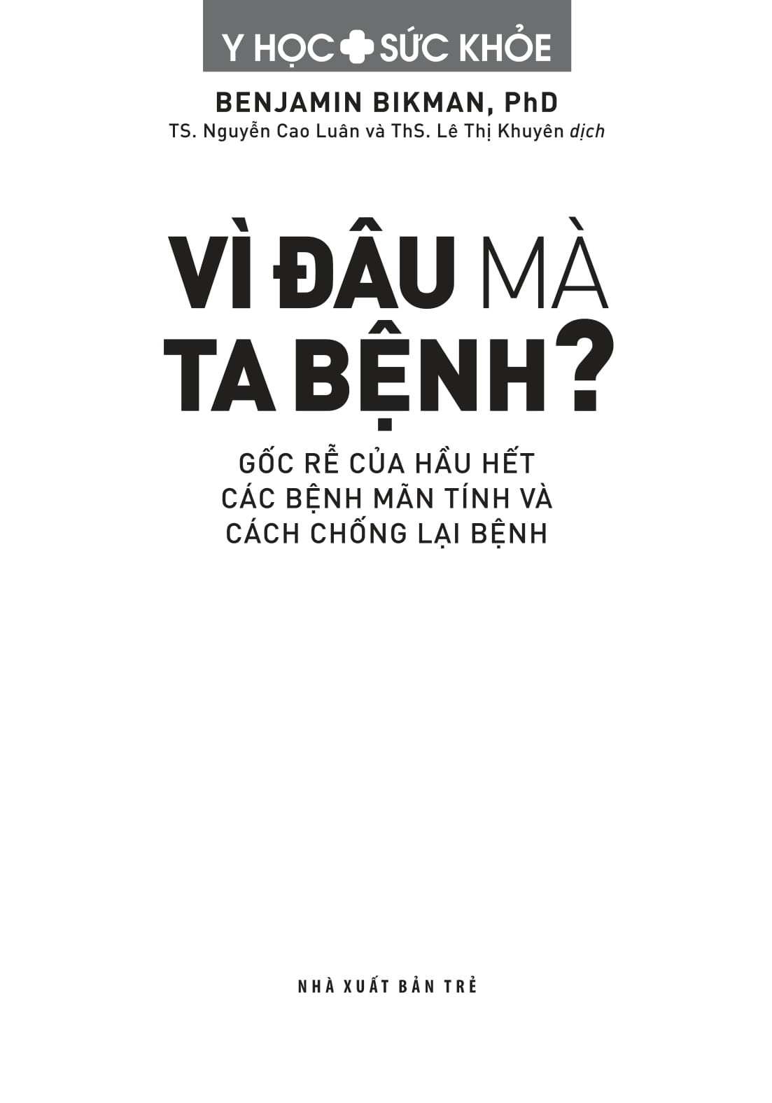 Y Học Và Sức Khỏe - Vì Đâu Mà Ta Bệnh? - Gốc Rễ Của Hầu Hết Các Bệnh Mãn Tính Và Cách Chống Lại Bệnh